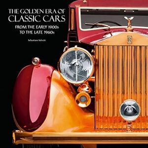 Book The Golden Era of Classic Cars: From the Early 1900s to the Late 1960s